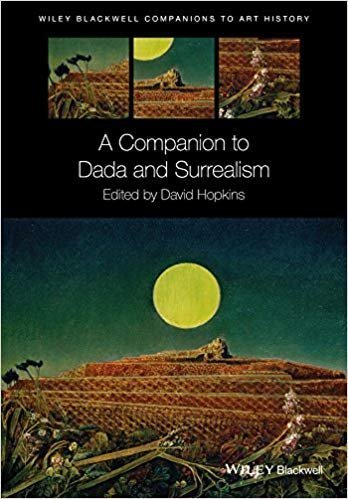 A Companion to Dada and Surrealism by David Hopkins, ISBN-13: 978-1118476185