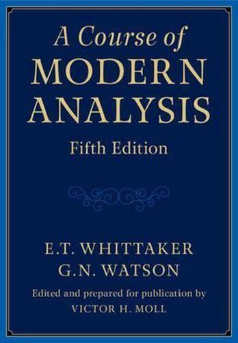 A Course of Modern Analysis 5th Edition by E. T. Whittaker, ISBN-13: 978-1316518939