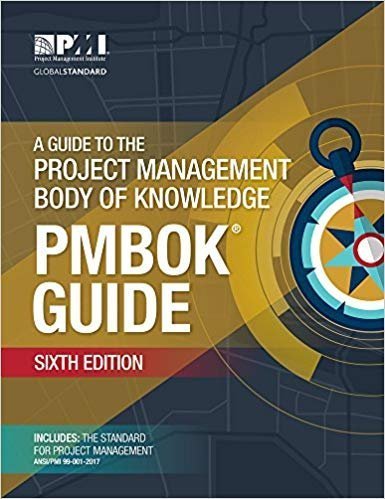 A Guide to the Project Management Body of Knowledge (PMBOK® Guide) 6th Edition, ISBN-13: 978-1628251845