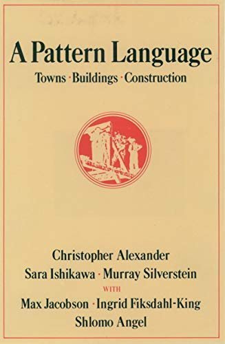A Pattern Language: Towns, Buildings, Construction by Christopher Alexander, ISBN-13: 978-0195019193