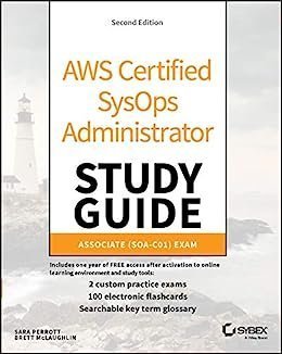 AWS Certified SysOps Administrator Study Guide: Associate (SOA-C01) Exam 2nd Edition, ISBN-13: 978-1119561552