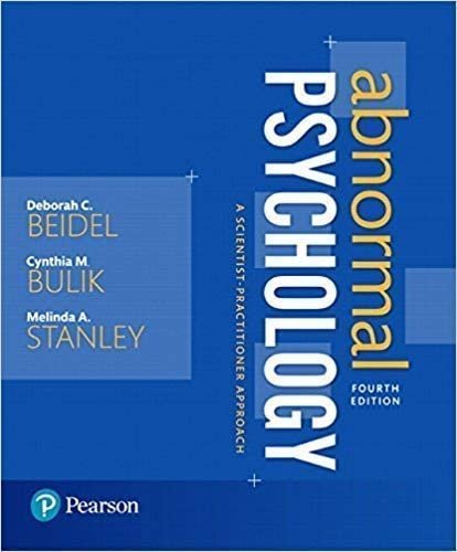 Abnormal Psychology: A Scientist-Practitioner Approach 4th Edition by Deborah C. Beidel, ISBN-13: 978-0134238883