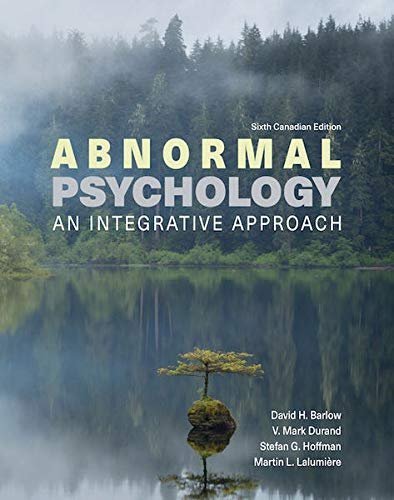 Abnormal Psychology: An Integrative Approach 6th Canadian Edition by David Barlow, ISBN-13: 978-0176873219