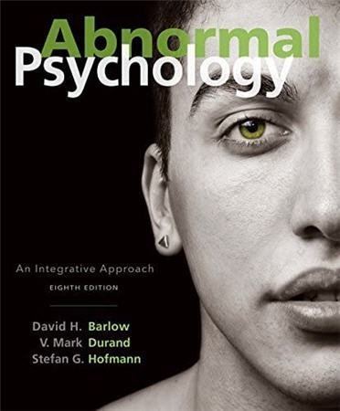 Abnormal Psychology: An Integrative Approach 8th Edition by David H. Barlow, ISBN-13: 978-1305950443