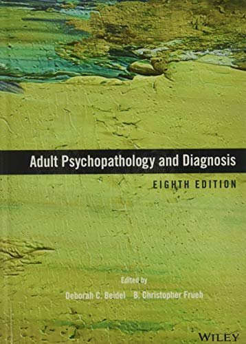 Adult Psychopathology and Diagnosis 8th Edition by Deborah C. Beidel, ISBN-13: 978-1119383604