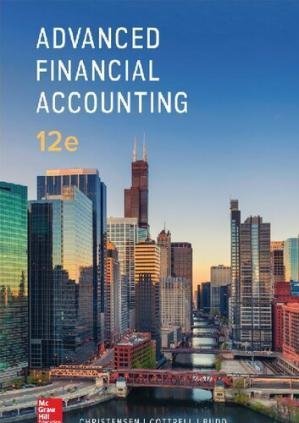 Advanced Financial Accounting 12th Edition by Theodore Christensen, ISBN-13: 978-1259916977