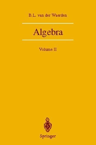 Algebra: Volume Two by B.L. van der Waerden, ISBN-13: 978-0387406251
