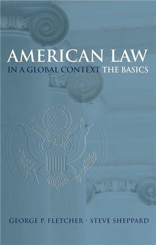 American Law in a Global Context: The Basics 1st Edition by George P. Fletcher, ISBN-13: 978-0195167221
