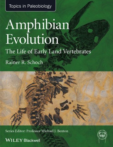 Amphibian Evolution: The Life of Early Land Vertebrates by Rainer R. Schoch, ISBN-13: 978-0470671788