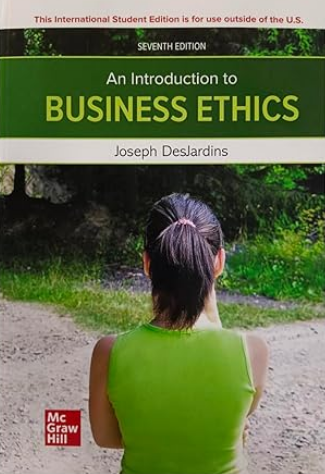 An Introduction to Business Ethics 7th INTERNATIONAL Edition by Joseph R. DesJardins, ISBN-13: 978-1266198120