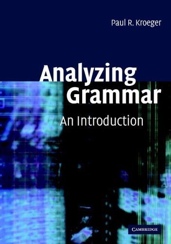 Analyzing Grammar: An Introduction by Paul R. Kroeger, ISBN-13: 978-0521016537