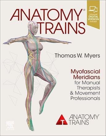 Anatomy Trains: Myofascial Meridians for Manual Therapists and Movement Professionals 4th Edition, ISBN-13: 978-0702078132