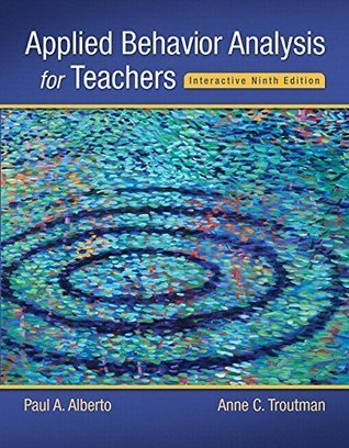 Applied Behavior Analysis for Teachers 9th Edition by Paul A. Alberto, ISBN-13: 978-0132655972