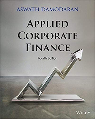 Applied Corporate Finance 4th Edition by Aswath Damodaran, ISBN-13: 978-1118808931