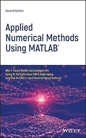 Applied Numerical Methods Using MATLAB 2nd Edition by Won Y. Yang, ISBN-13: 978-1119626800