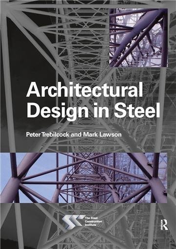 Architectural Design in Steel 1st Edition by Peter Trebilcock, ISBN-13: 978-1138136267