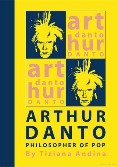 Arthur Danto: Philosopher of Pop by Tiziana Andina, ISBN-13: 978-1443831499