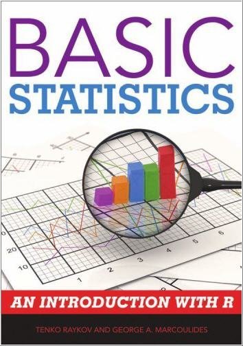 Basic Statistics: An Introduction with R by Tenko Raykov, ISBN-13: 978-1442218475