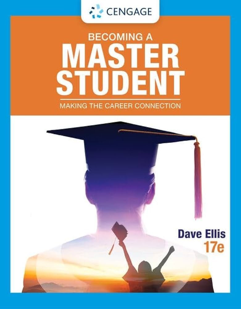 Becoming a Master Student: Making the Career Connection 17th Edition by Dave Ellis, ISBN-13: 978-0357657232