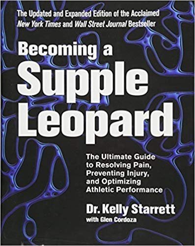 Becoming a Supple Leopard 2nd Edition by Kelly Starrett, ISBN-13: 978-1628600834