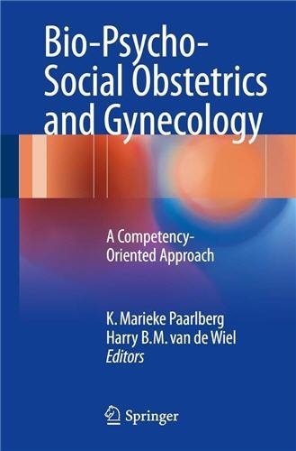 Bio-Psycho-Social Obstetrics and Gynecology by K. Marieke Paarlberg, ISBN-13: 978-3319404028