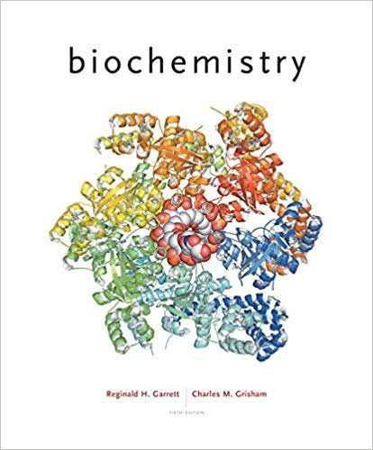 Biochemistry 6th Edition by Reginald H. Garrett, Charles M. Grisham, ISBN-13: 978-1305577206