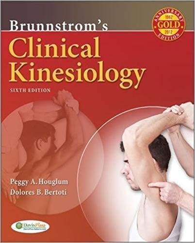 Brunnstrom's Clinical Kinesiology 6th Edition by Peggy A. Houglum, ISBN-13: 978-0803623521