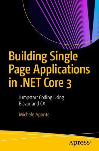Building Single Page Applications in .NET Core 3: Jumpstart Coding Using Blazor and C#, ISBN-13: 978-1484257463