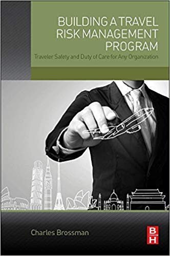 Building a Travel Risk Management Program by Charles Brossman, ISBN-13: 978-0128019252