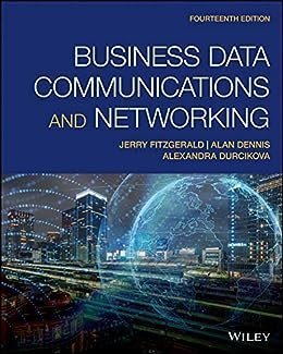 Business Data Communications and Networking 14th Edition by Jerry FitzGerald, ISBN-13: 978-1119702849