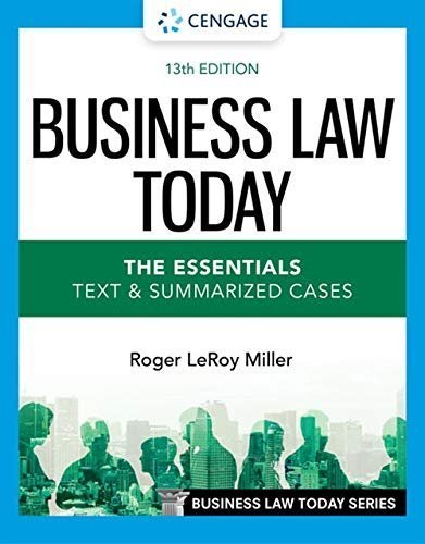 Business Law Today - The Essentials: Text & Summarized Cases 13th Edition by Roger LeRoy Miller, ISBN-13: 978-0357635223