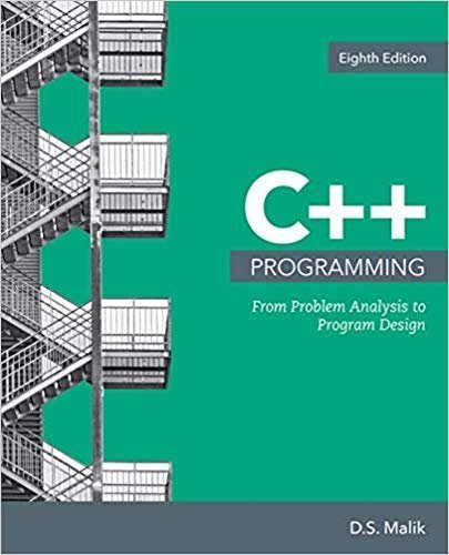 C++ Programming: From Problem Analysis to Program Design 8th Edition, ISBN-13: 978-1337102087