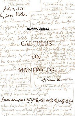 Calculus On Manifolds: A Modern Approach To Classical Theorems Of Advanced Calculus by Michael Spivak