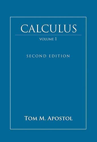 Calculus Volume 1, Second Edition by Tom M. Apostol, ISBN-13: 978-0471000051