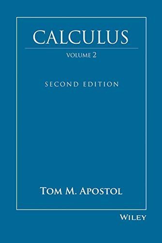 Calculus Volume 2, Second Edition by Tom M. Apostol, ISBN-13: 978-0471000075