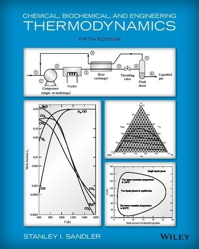 Chemical, Biochemical, and Engineering Thermodynamics 5th Edition by Stanley I. Sandler, ISBN-13: 978-0470504796