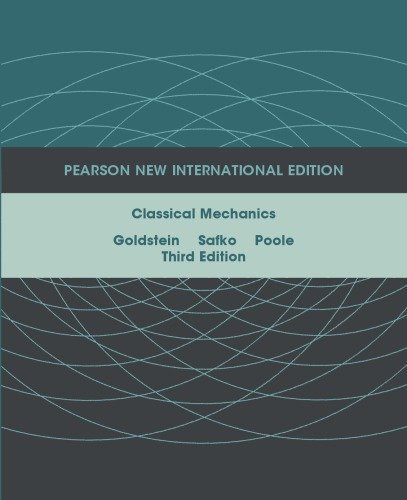 Classical Mechanics 3rd INTERNATIONAL Edition by Herbert Goldstein, ISBN-13: 978-1292026558