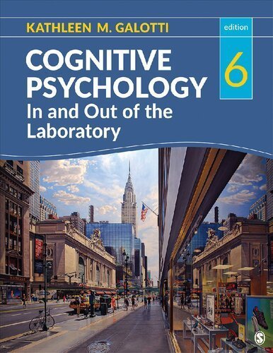 Cognitive Psychology In and Out of the Laboratory 6th Edition by Kathleen M. Galotti, ISBN-13: 978-1506351568