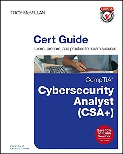 CompTIA Cybersecurity Analyst (CSA+) Cert Guide (Certification Guide) by Troy McMillan, ISBN-13: 978-0789756954