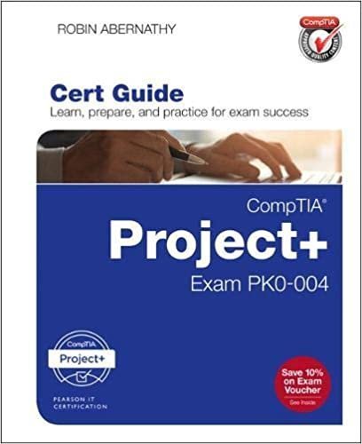 CompTIA Project+ Cert Guide: Exam PK0-004 by Robin Abernathy, ISBN-13: 978-0789758835