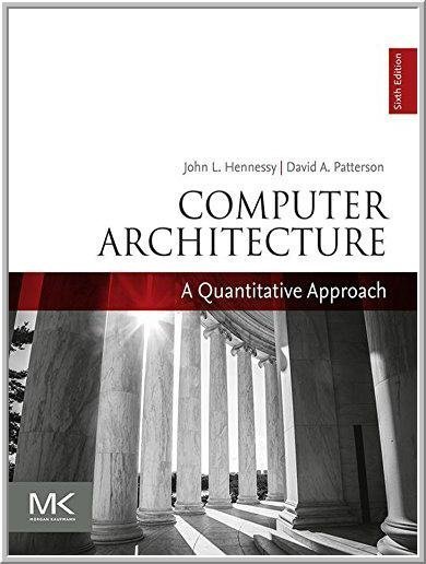Computer Architecture: A Quantitative Approach 6th Edition by John L. Hennessy, ISBN-13: 978-0128119051