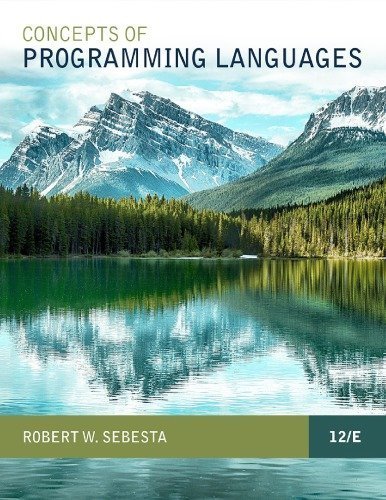 Concepts of Programming Languages 12th Edition by Robert W. Sebesta, ISBN-13: 978-0134997186