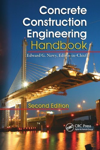 Concrete Construction Engineering Handbook 2nd Edition by Edward G. Nawy, ISBN-13: 978-0849374920