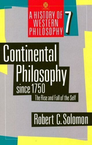 Continental Philosophy since 1750: The Rise and Fall of the Self by Robert C. Solomon, ISBN-13: 978-0192892027