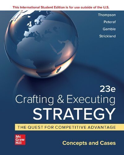 Crafting & Executing Strategy: The Quest for Competitive Advantage 23rd International Edition, ISBN-13: 978-1265028244