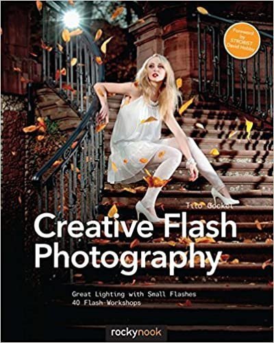 Creative Flash Photography: Great Lighting with Small Flashes, ISBN-13: 978-1937538460