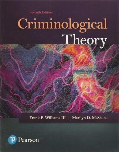 Criminological Theory 7th Edition by Franklin Williams III, ISBN-13: 978-0134558899