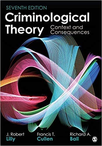 Criminological Theory: Context and Consequences 7th Edition, ISBN-13: 978-1506387307