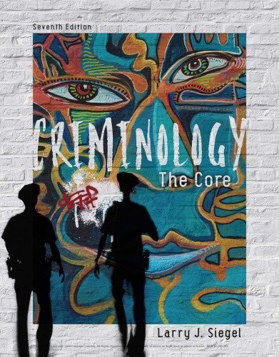 Criminology: The Core 7th Edition by Larry Siegel, ISBN-13: 978-1337557719