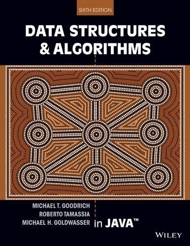 Data Structures and Algorithms in Java 6th Edition by Michael T. Goodrich, ISBN-13: 978-1118771334